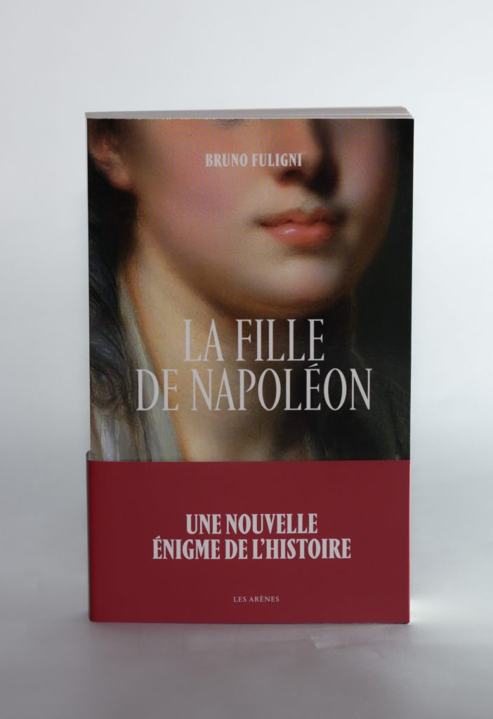 La Fille de Napoléon de Bruno Fuligni. Éditions Les Arènes. Photo: Philippe Lim