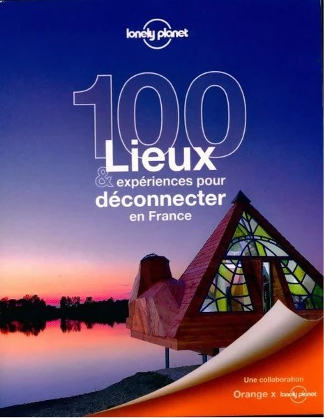100 lieux et expériences pour se déconnecter en France  proposé par Lonely Planet et Orange