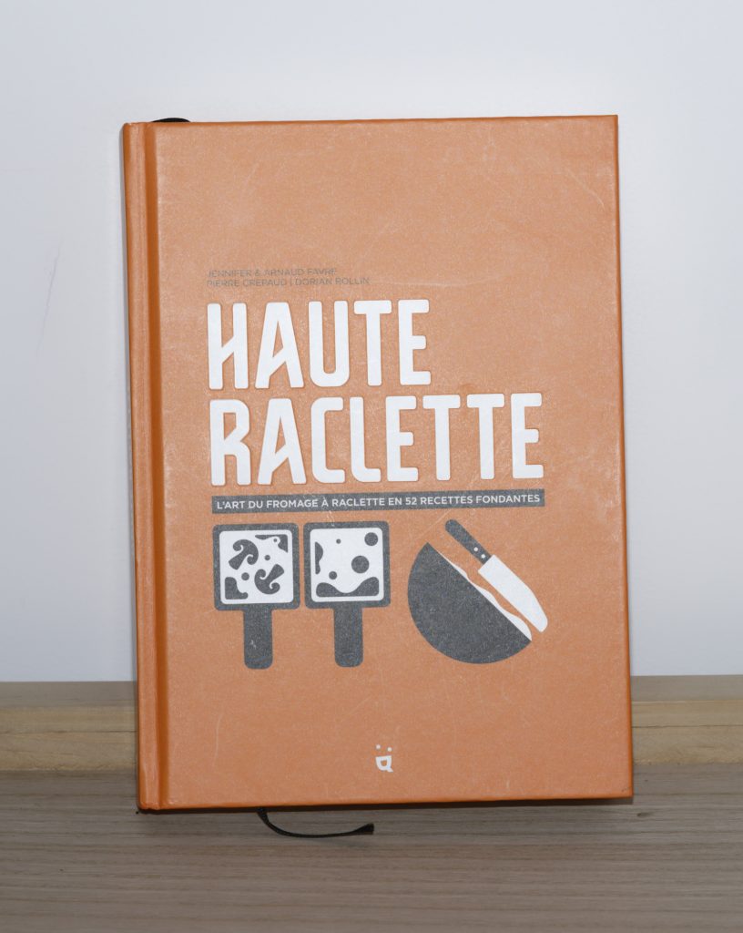 Haute Raclette de  Pierre Crépaud, Jennifer et Arnaud Favre. Editions Helvetiq. Photo: Philippe Lim