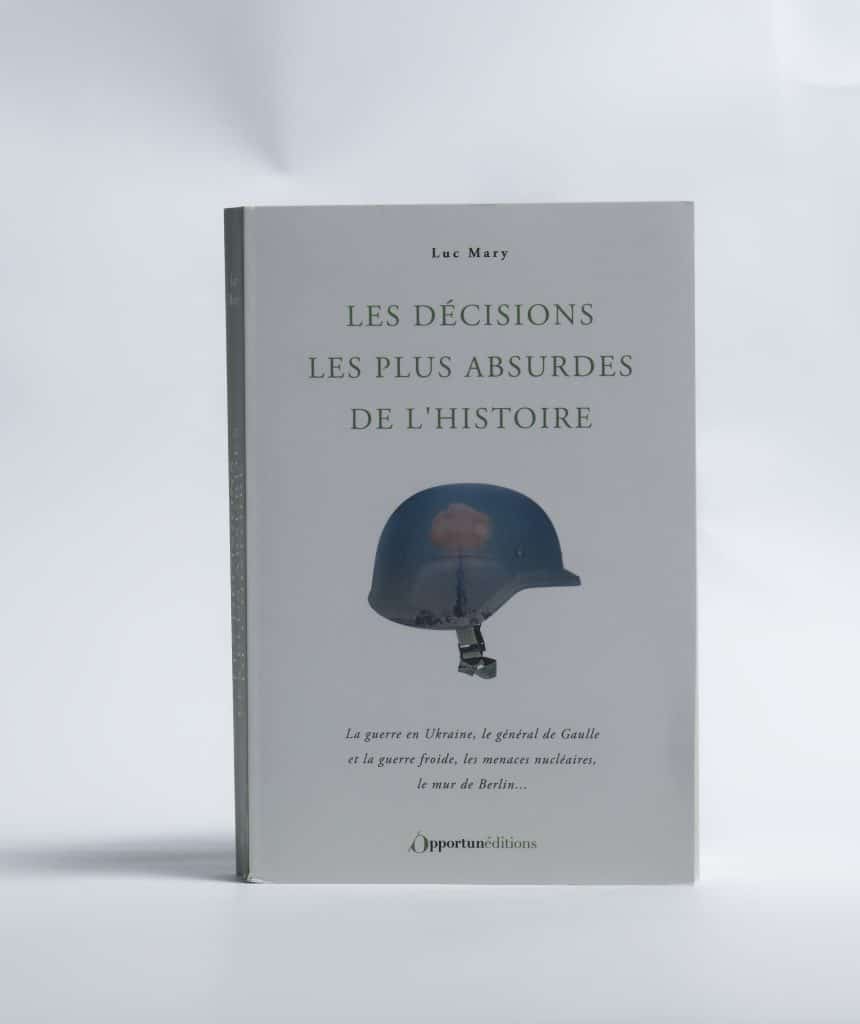 Les Décisions les plus absurdes de l'Histoire de Luc Mary. Éditions de l'Opportun. Photo : Philippe Lim